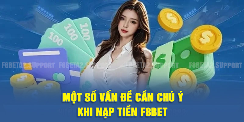 Một số vấn đề cần chú ý khi nạp tiền F8BET