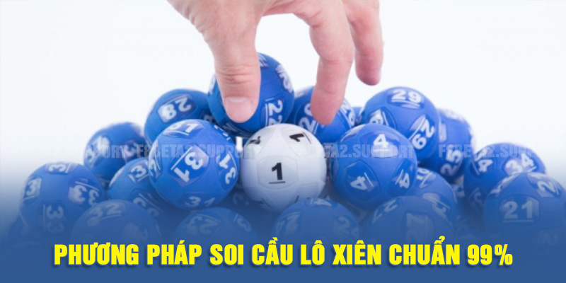 Phương pháp soi cầu lô xiên chuẩn 99%